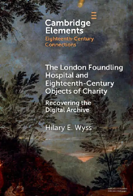The London Foundling Hospital and Eighteenth-Century Objects of Charity: Recovering the Digital Archive (Elements in Eighteenth-Century Connections) view 2