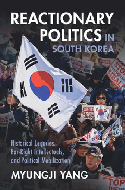 Reactionary Politics in South Korea: Historical Legacies, Far-Right Intellectuals, and Political Mobilization (Cambridge Studies in Contentious Politics) view 2