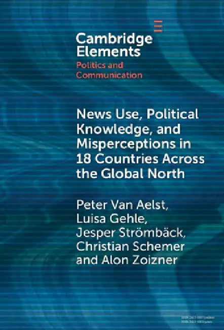 News Use, Political Knowledge, and Misperceptions in 18 Countries across the Global North (English, Peter Van Aelst | Luisa Gehle | Christian Schemer)
