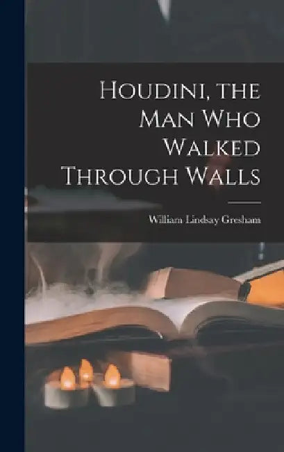 Houdini, the Man Who Walked Through Walls (English, William Lindsay 1909-1962 Gresham)