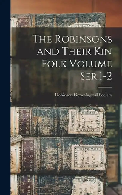 Buy The Robinsons and Their kin Folk Volume Ser.1-2 (English, Robinson Genealogical Society) — BookShops.in