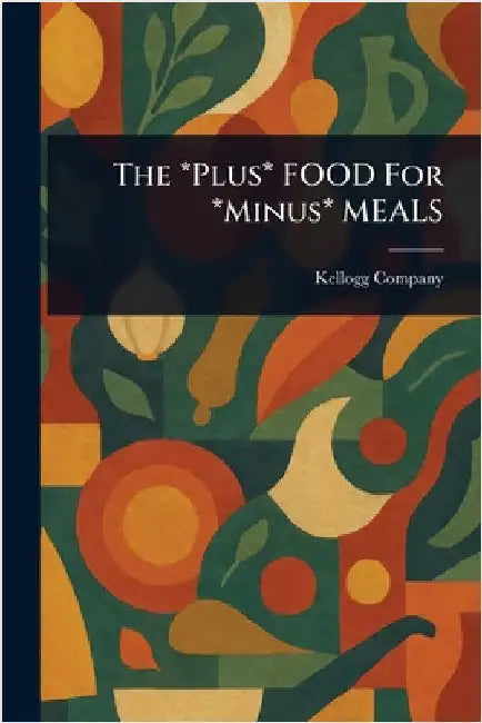 The *Plus* FOOD For *Minus* MEALS (English, Kellogg Company)