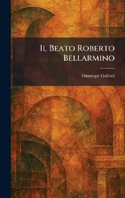 Il Beato Roberto Bellarmino (English, Giuseppe Galloni)