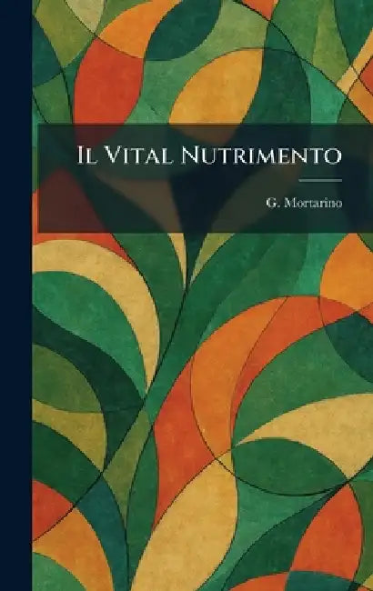 Buy Il Vital Nutrimento (English, G. Mortarino) — BookShops.in