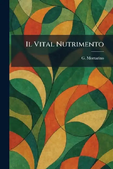Buy Il Vital Nutrimento (English, G. Mortarino) — BookShops.in