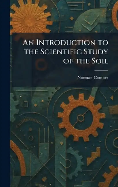 Buy An Introduction to the Scientific Study of the Soil (English, Norman Comber) — BookShops.in