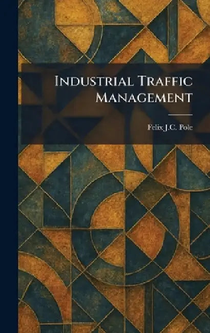 Buy Industrial Traffic Management (English, Felix J. C. Pole) — BookShops.in