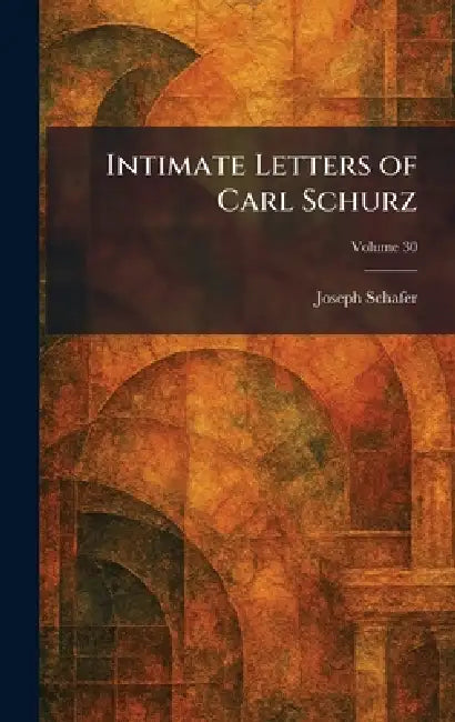 Intimate Letters of Carl Schurz (English, Joseph Schafer) view 2