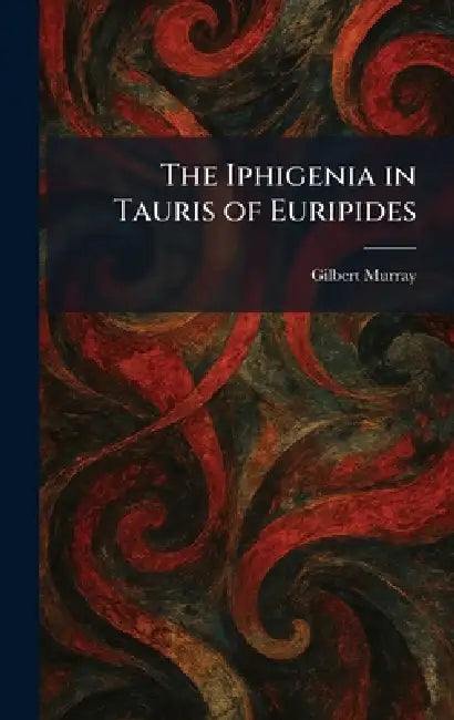 The Iphigenia in Tauris of Euripides (English, Gilbert Murray)