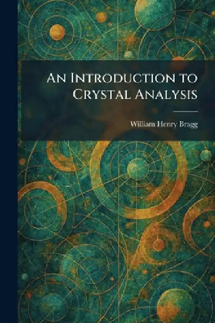 An Introduction to Crystal Analysis (English, William Henry Bragg)