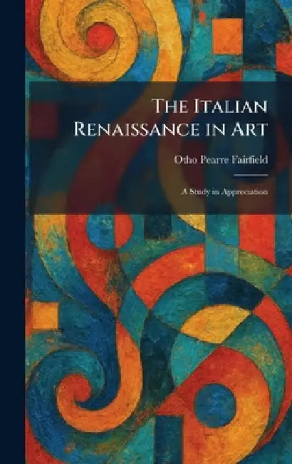 Buy The Italian Renaissance in Art (English, Otho Pearre Fairfield) — BookShops.in