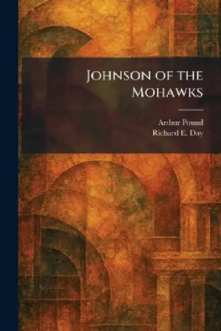 Buy Johnson of the Mohawks (English, Arthur Pound | Richard E. Day) — BookShops.in