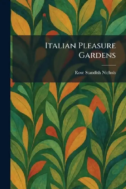 Buy Italian Pleasure Gardens (English, Rose Standish Nichols) — BookShops.in