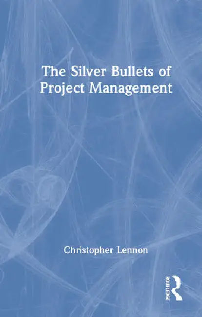 Buy The Silver Bullets of Project Management (English, Lennon Christopher) — BookShops.in