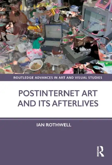 Buy Postinternet Art and Its Afterlives (English, Ian Rothwell) — BookShops.in