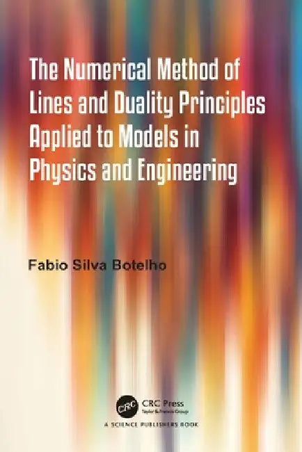 Buy The Numerical Method of Lines and Duality Principles Applied to Models in Physics and Engineering (English, Fabio Silva Botelho) — BookShops.in