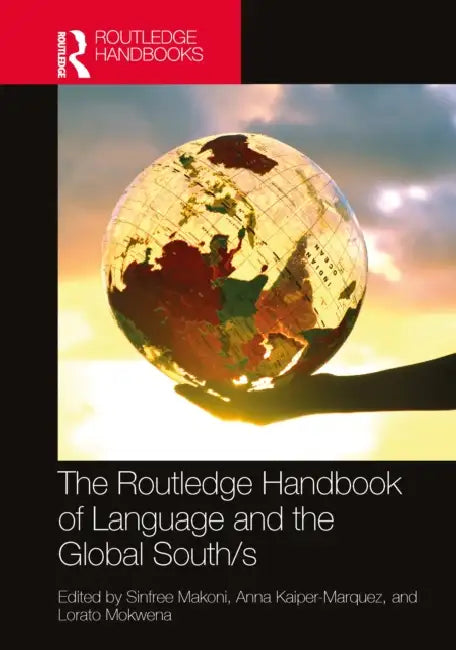 Buy The Routledge Handbook of Language and the Global South/S (English, Sinfree Makoni | Anna Kaiper-Marquez | Lorato Mokwena) — BookShops.in
