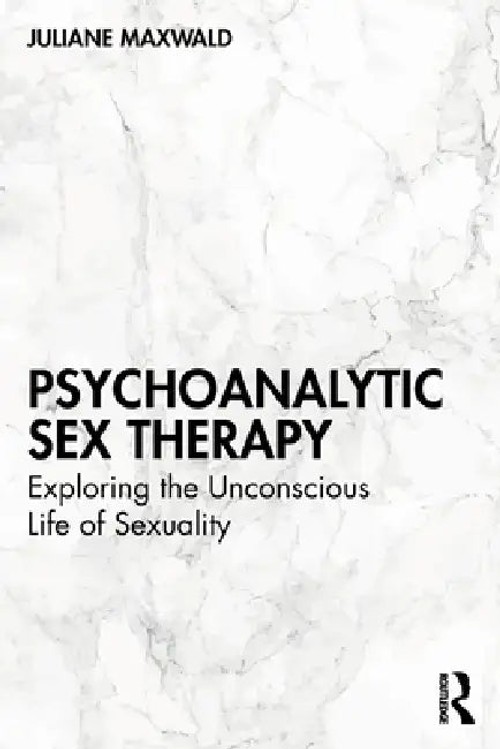 Psychoanalytic Sex Therapy: Exploring the Unconscious Life of Sexuality – Juliane Maxwald view 2