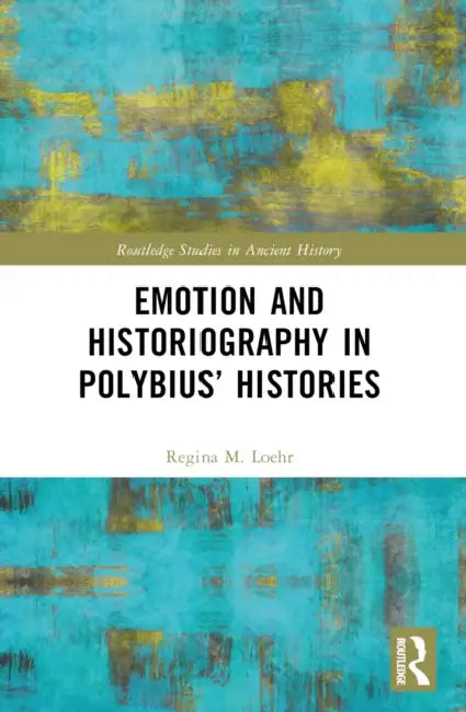 Buy Emotion and Historiography in Polybius' Histories (English, Regina M. Loehr) — BookShops.in