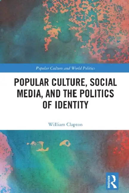Buy Popular Culture, Social Media, and the Politics of Identity (English, William Clapton) — BookShops.in