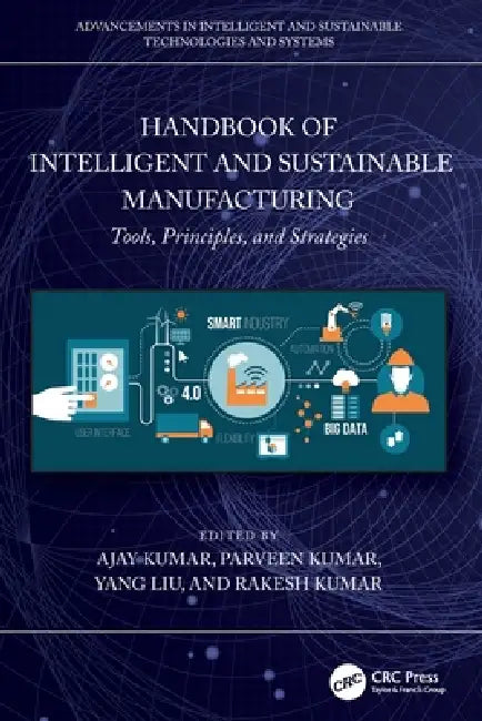 Buy Handbook of Intelligent and Sustainable Manufacturing: Tools, Principles, and Strategies | Ajay Kumar, Parveen, Yang Liu | CRC Press | Hardcover | 1st Edition | 2025 | Engineering Textbook — BookShops.in