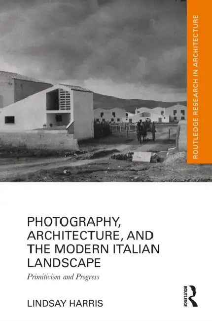 Buy Photography, Architecture, and the Modern Italian Landscape (English, Lindsay Harris) — BookShops.in