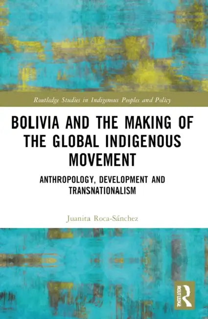 Buy Bolivia and the Making of the Global Indigenous Movement | by Juanita Roca-Sánchez | Routledge | by Juanita Roca-Sánchez | Routledge | by Juanita Roca-Sánchez | Routledge | by Juanita Roca-Sánchez | Routledge | by Juanita Roca-Sánchez | Routledge | by Juanita Roca-Sánchez | Routledge | by Juanita Roca-Sánchez | Routledge | by Juanita Roca-Sánchez | Routledge | by Juanita Roca-Sánchez | Routledge | by Juanita Roca-Sánchez | Routledge | by Juanita Roca-Sánchez | Routledge | by Juanita Roca-Sánchez — BookShops.in