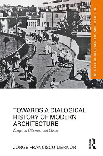 Buy Towards a Dialogical History of Modern Architecture (English, Jorge Francisco Liernur) — BookShops.in