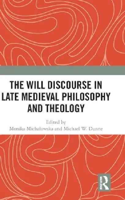 Buy The Will Discourse in Late Medieval Philosophy and Theology (English, Monika Michalowska | Michael W. Dunne) — BookShops.in