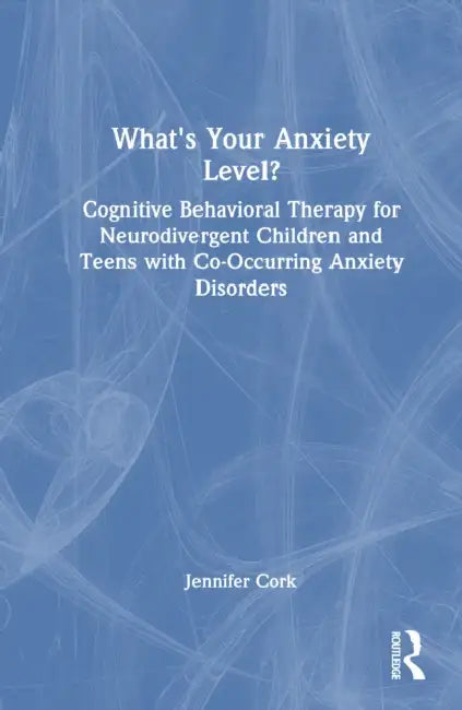What'S Your Anxiety Level? Cognitive Behavioral Therapy For Neurodivergent Children And Teens With C (English, Jennifer Cork)