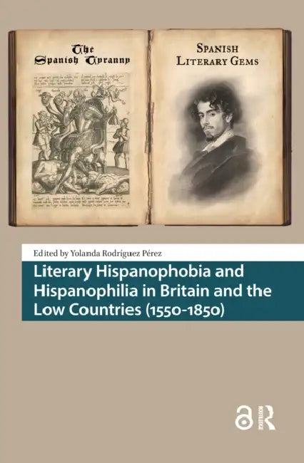 Literary Hispanophobia and Hispanophilia in Britain and the Low Countries (1550-1850) (English, Rodríguez Pérez Yolanda) view 2