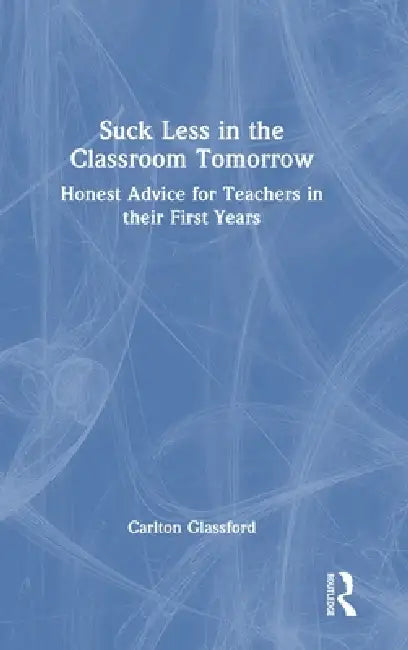 Suck Less in the Classroom Tomorrow (English, Carlton Glassford) view 2