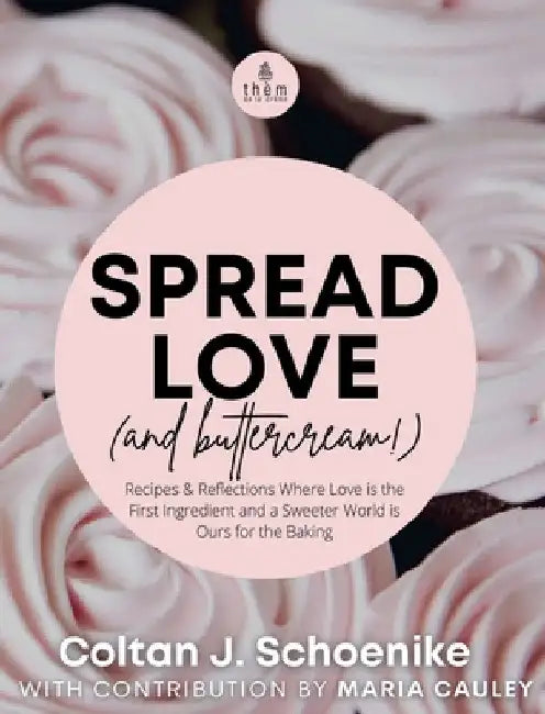 Buy Spread Love (and Buttercream!) | by Coltan J. Schoenike | Maria Cauley | Them de la Creme | by Coltan J. Schoenike | Maria Cauley | Them de la Creme | by Coltan J. Schoenike | Maria Cauley | Them de la Creme | by Coltan J. Schoenike | Maria Cauley | Them de la Creme | by Coltan J. Schoenike | Maria Cauley | Them de la Creme | by Coltan J. Schoenike | Maria Cauley | Them de la Creme | by Coltan J. Schoenike | Maria Cauley | Them de la Creme | by Coltan J. Schoenike | Maria Cauley | Them de la Cre — BookShops.in