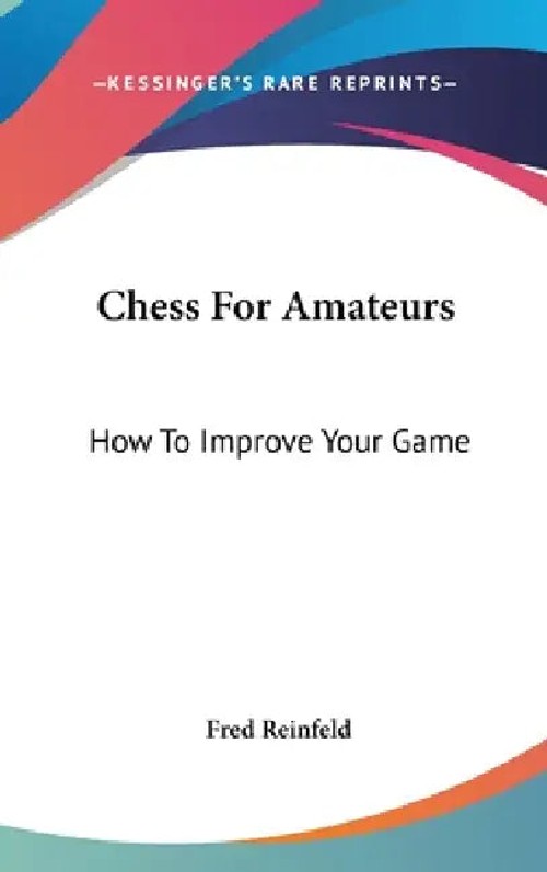 Chess For Amateurs: How To Improve Your Game – Fred Reinfeld view 2