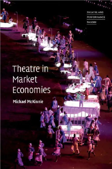Theatre in Market Economies (English, Michael McKinnie)
