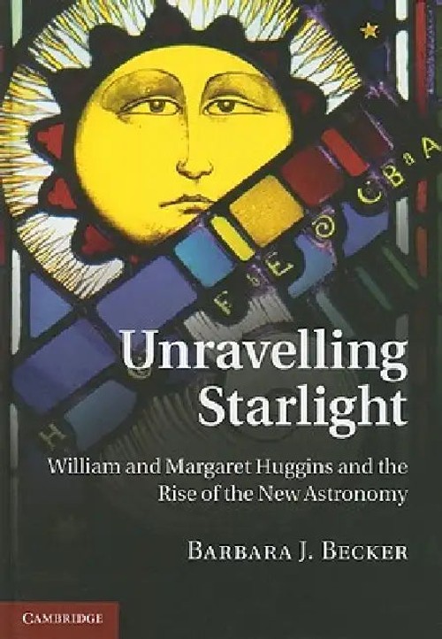 Unravelling Starlight: William and Margaret Huggins Biography – Barbara J. Becker view 2
