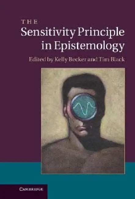 The Sensitivity Principle in Epistemology (English, Kelly Becker | Tim Black)