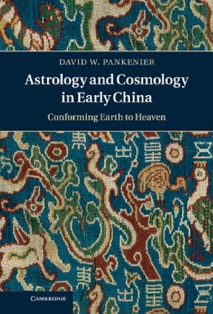 Cosmology, Astrology and the Foundations of Chinese Civilization, 2000 BC–220 CE by David Pankenier view 4