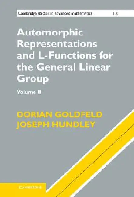 Automorphic Representations and L-Functions for the General Linear Group: Volume 2 | by Dorian Goldfeld | Joseph Hundley | Xander Faber | Cambridge University Press | English