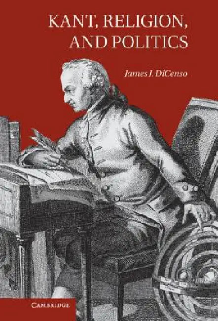 Kant, Religion, and Politics (English, James J. Dicenso)