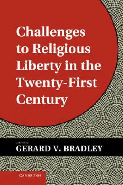 Buy Challenges to Religious Liberty in the Twenty-First Century (English, Gerard V. Bradley) — BookShops.in