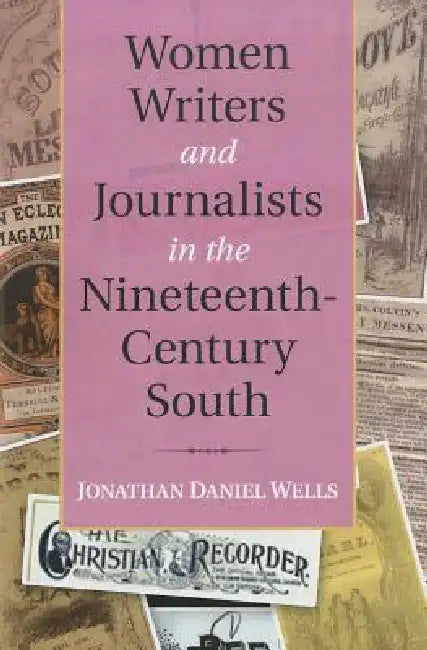 Buy Women Writers and Journalists in the Nineteenth-Century South (English, Jonathan Daniel Wells) — BookShops.in