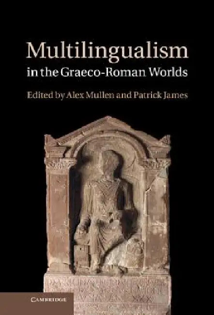 Multilingualism in the Graeco-Roman Worlds (English, Alex Mullen | Patrick James)