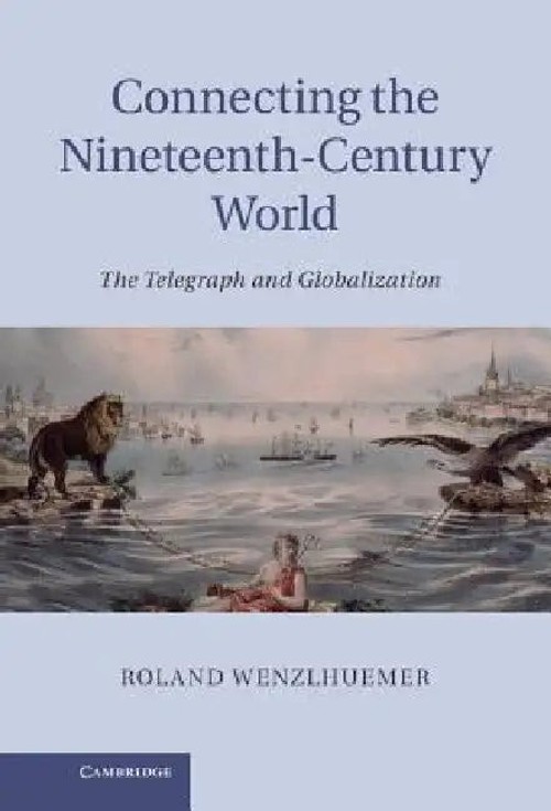 Connecting the Nineteenth-Century World: The Telegraph and Globalization - Cambridge University Press view 2