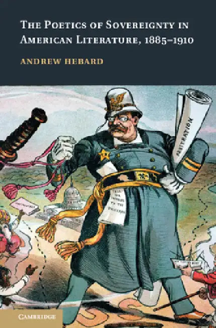 The Poetics of Sovereignty in American Literature, 1885–1910: 165 | by Andrew Hebard | ‎ Cambridge University Press | ‎ English | ‎ New Edition view 4