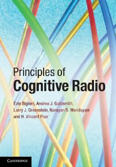 Buy Principles of Cognitive Radio (English, Ezio Biglieri | Andrea J. Goldsmith | Larry J. Greenstein) — BookShops.in