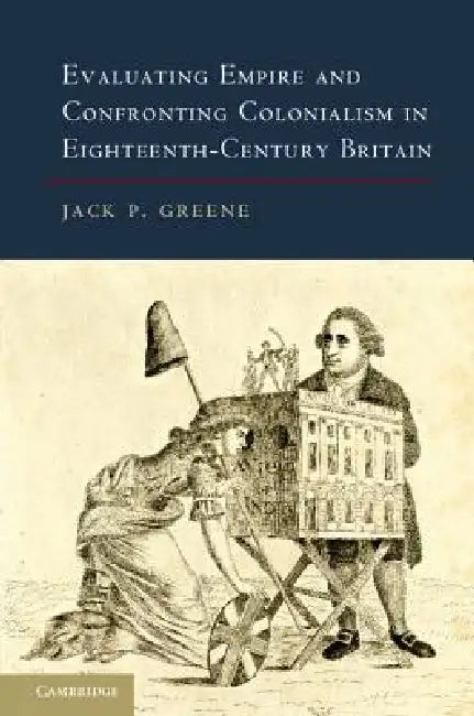 Buy Evaluating Empire and Confronting Colonialism in Eighteenth-Century Britain (English, Jack P. Greene) — BookShops.in