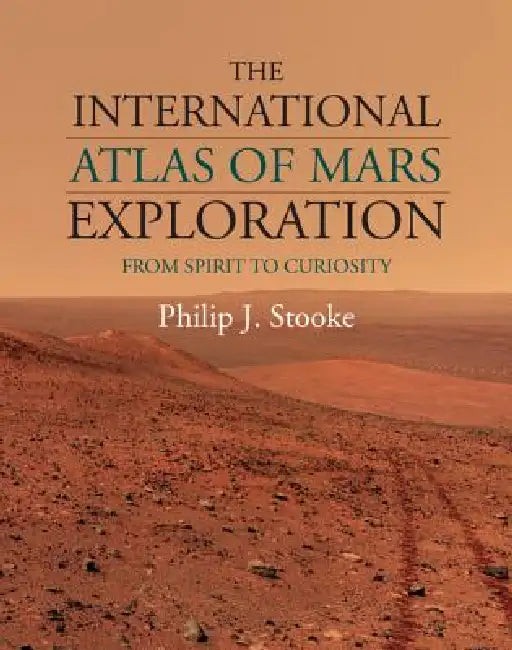 The International Atlas of Mars Exploration: From Spirit to Curiosity by Philip J. Stooke view 2