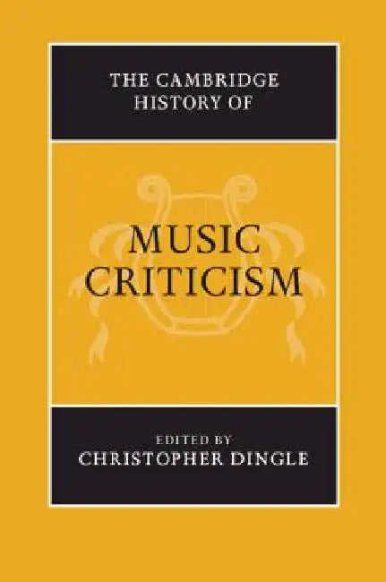 The Cambridge History of Music Criticism (English, Christopher Dingle)