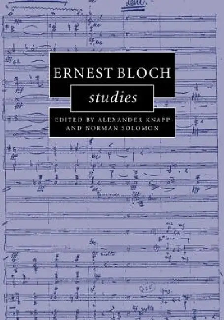 Ernest Bloch Studies (English, Alexander Knapp | Norman Solomon)